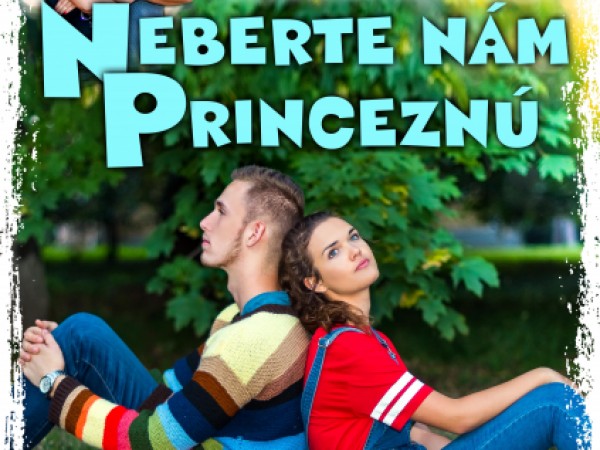 Pozvánka na muzikálové predstavenie NEBERTE NÁM PRINCEZNÚ